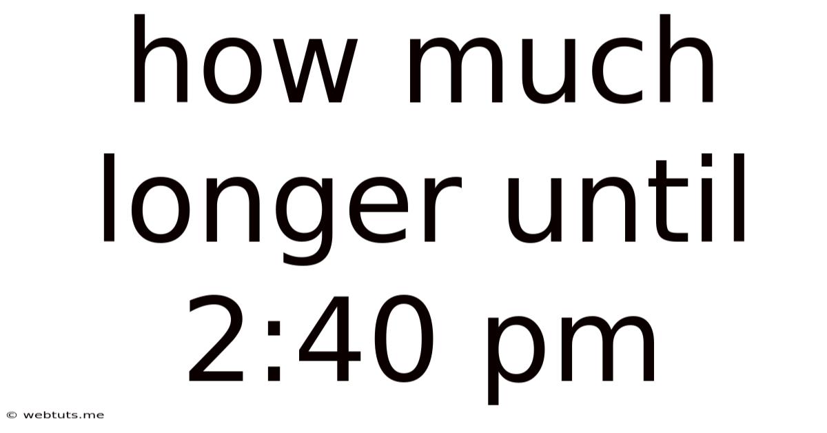How Much Longer Until 2:40 Pm