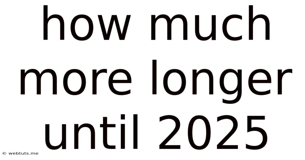 How Much More Longer Until 2025