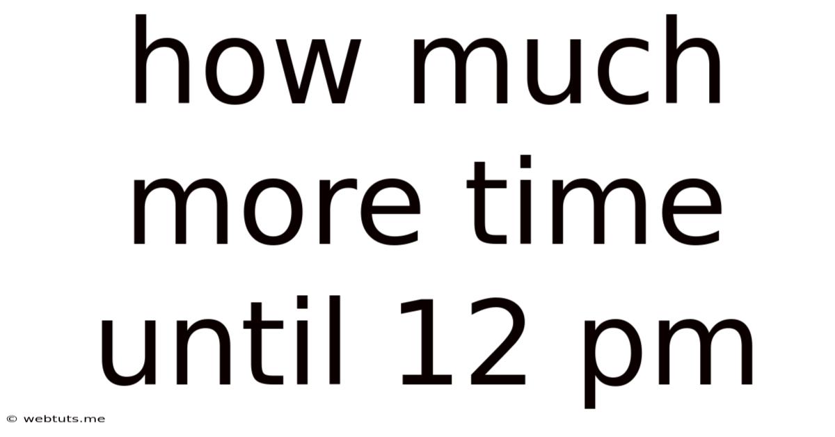 How Much More Time Until 12 Pm