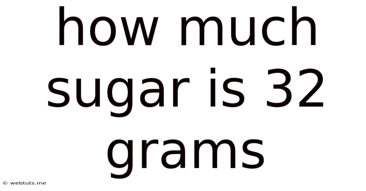 How Much Sugar Is 32 Grams