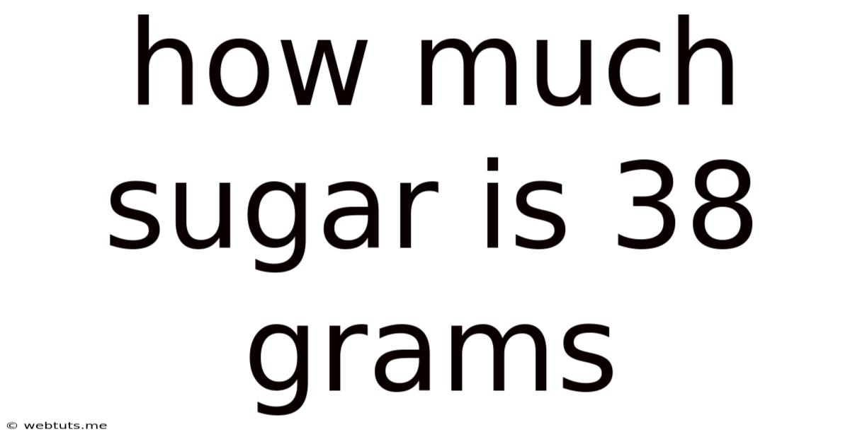 How Much Sugar Is 38 Grams