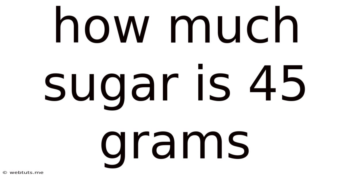 How Much Sugar Is 45 Grams