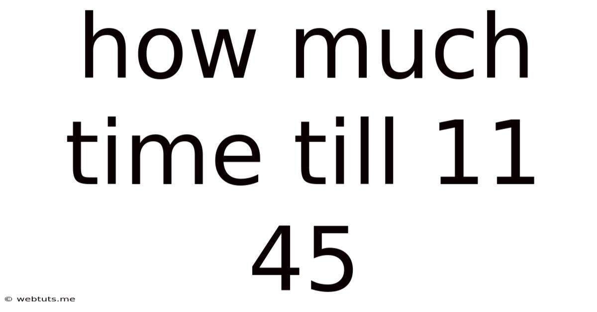 How Much Time Till 11 45