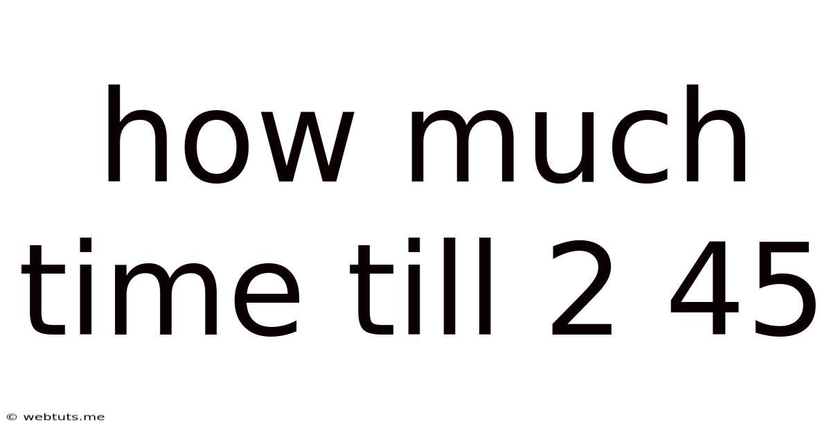 How Much Time Till 2 45