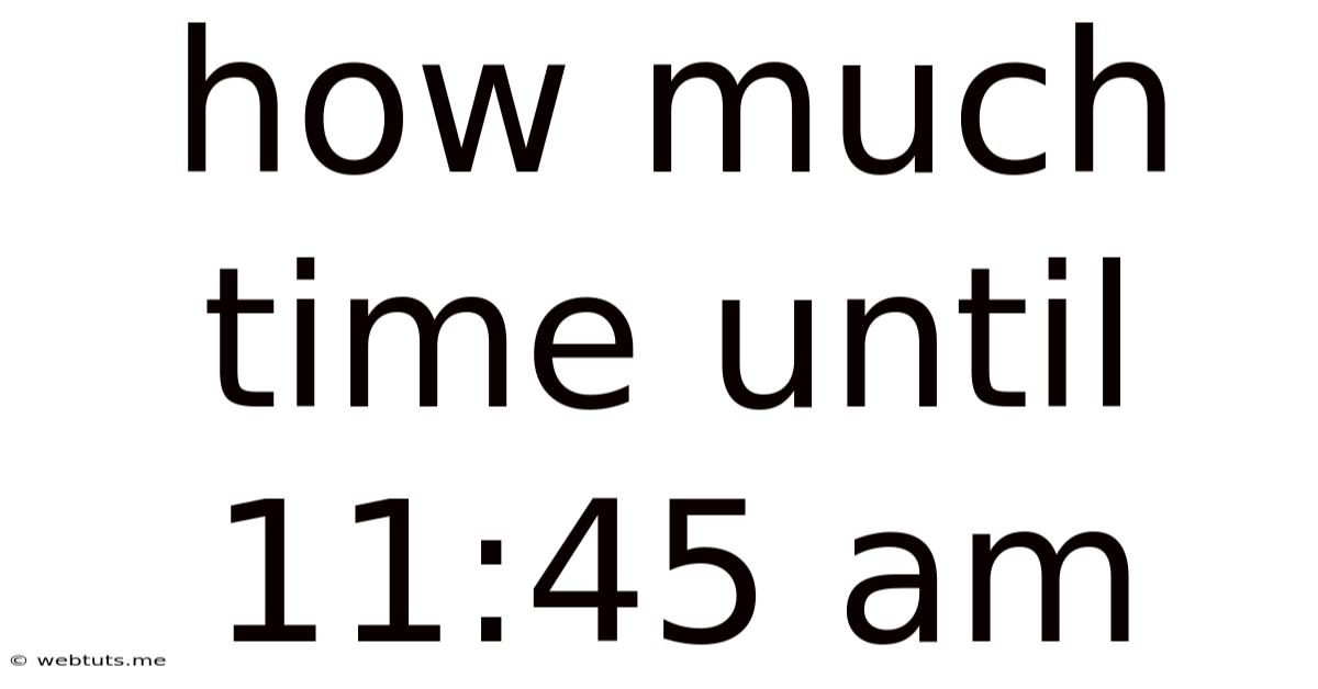 How Much Time Until 11:45 Am