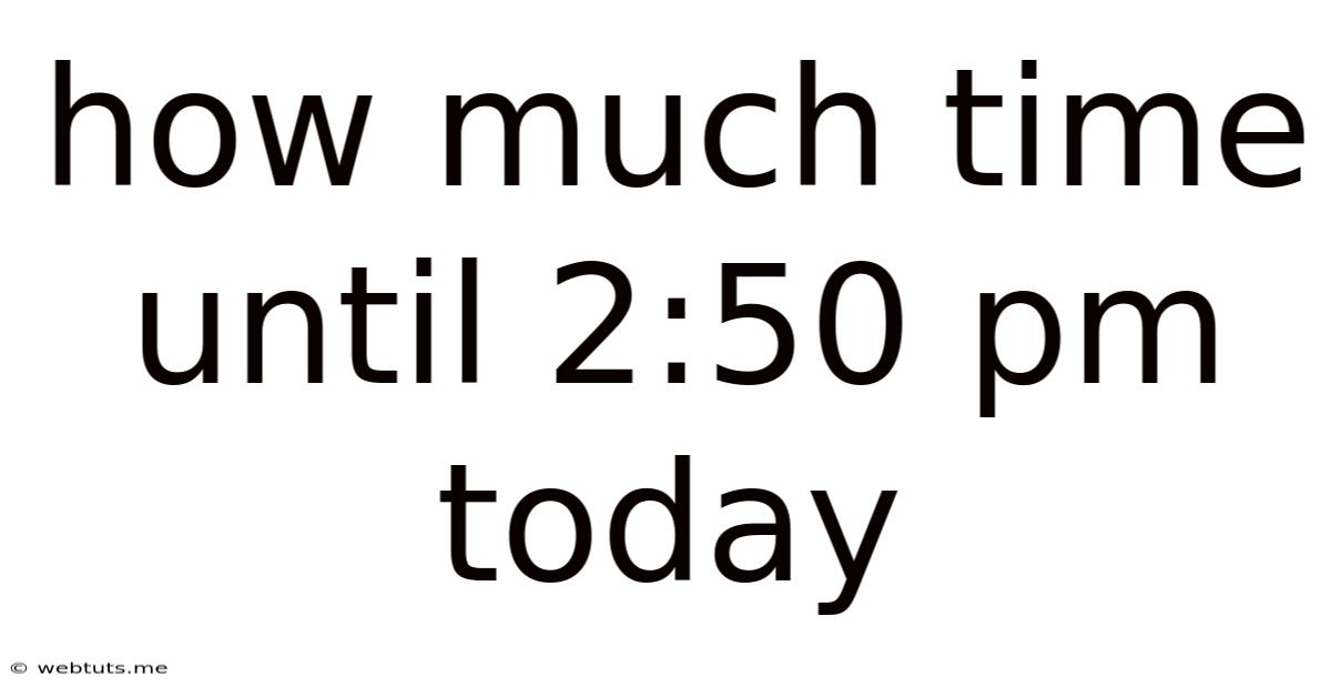 How Much Time Until 2:50 Pm Today