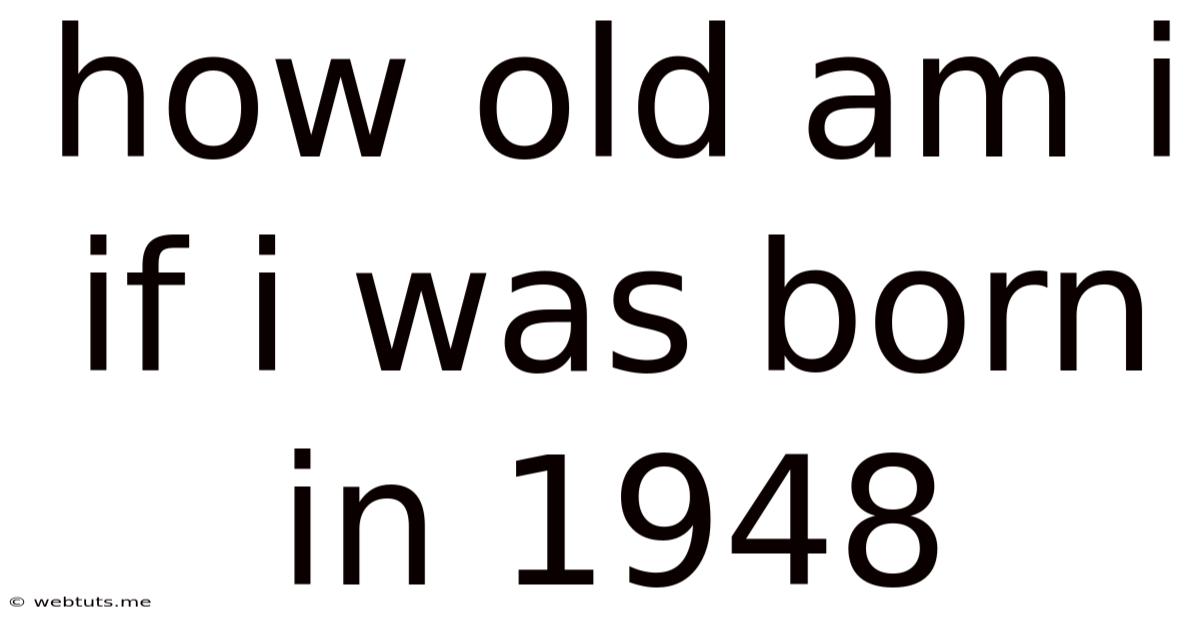 How Old Am I If I Was Born In 1948