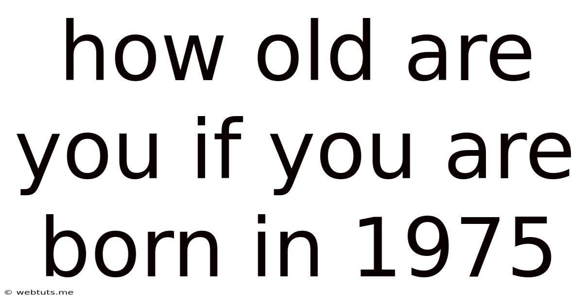 How Old Are You If You Are Born In 1975