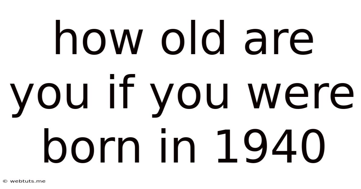 How Old Are You If You Were Born In 1940