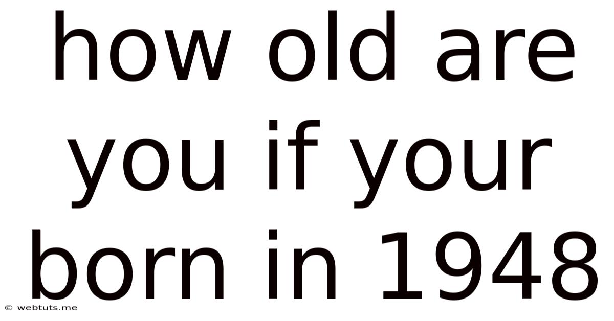 How Old Are You If Your Born In 1948