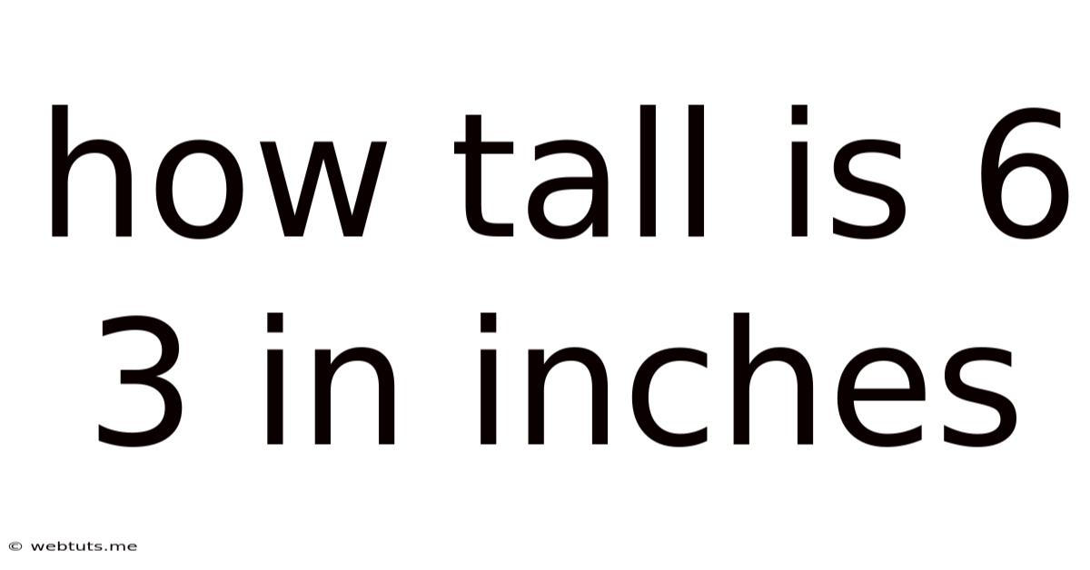 How Tall Is 6 3 In Inches