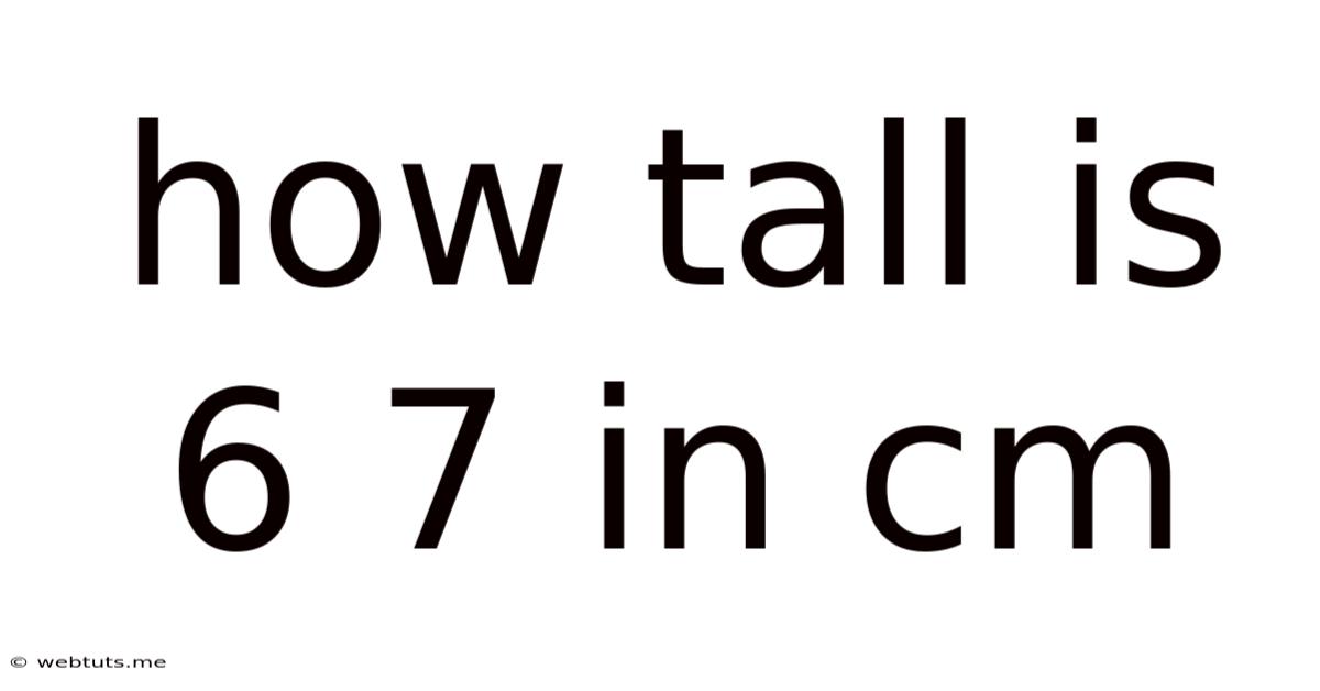 How Tall Is 6 7 In Cm