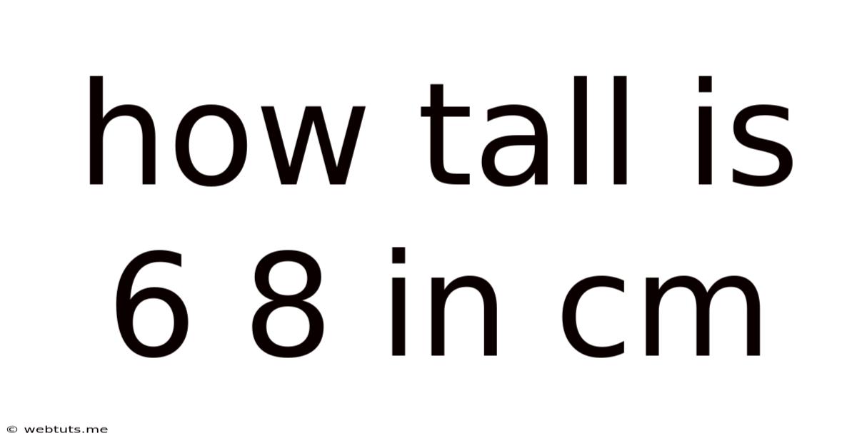 How Tall Is 6 8 In Cm