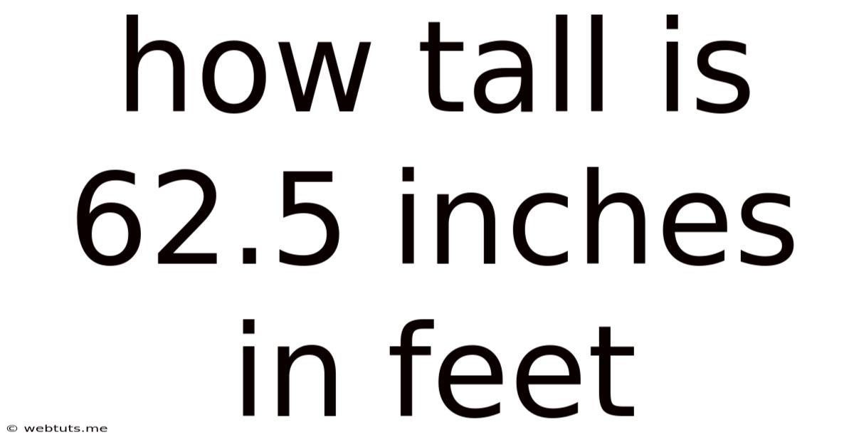 How Tall Is 62.5 Inches In Feet