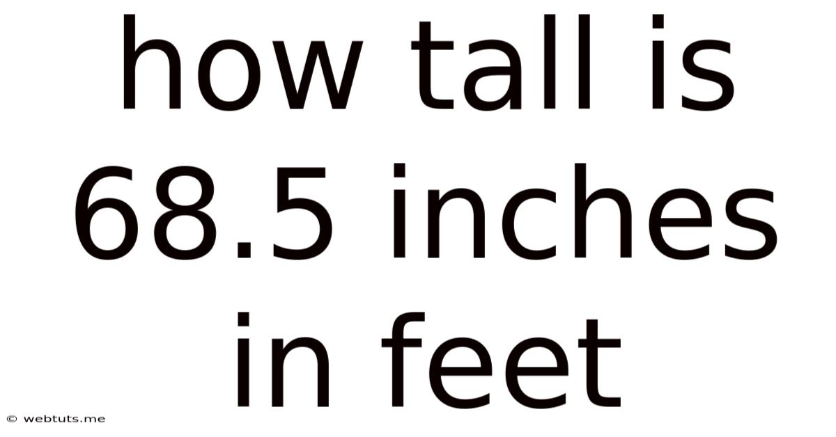 How Tall Is 68.5 Inches In Feet