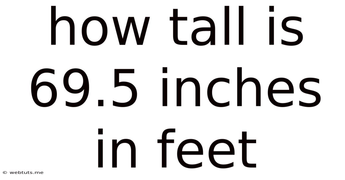How Tall Is 69.5 Inches In Feet