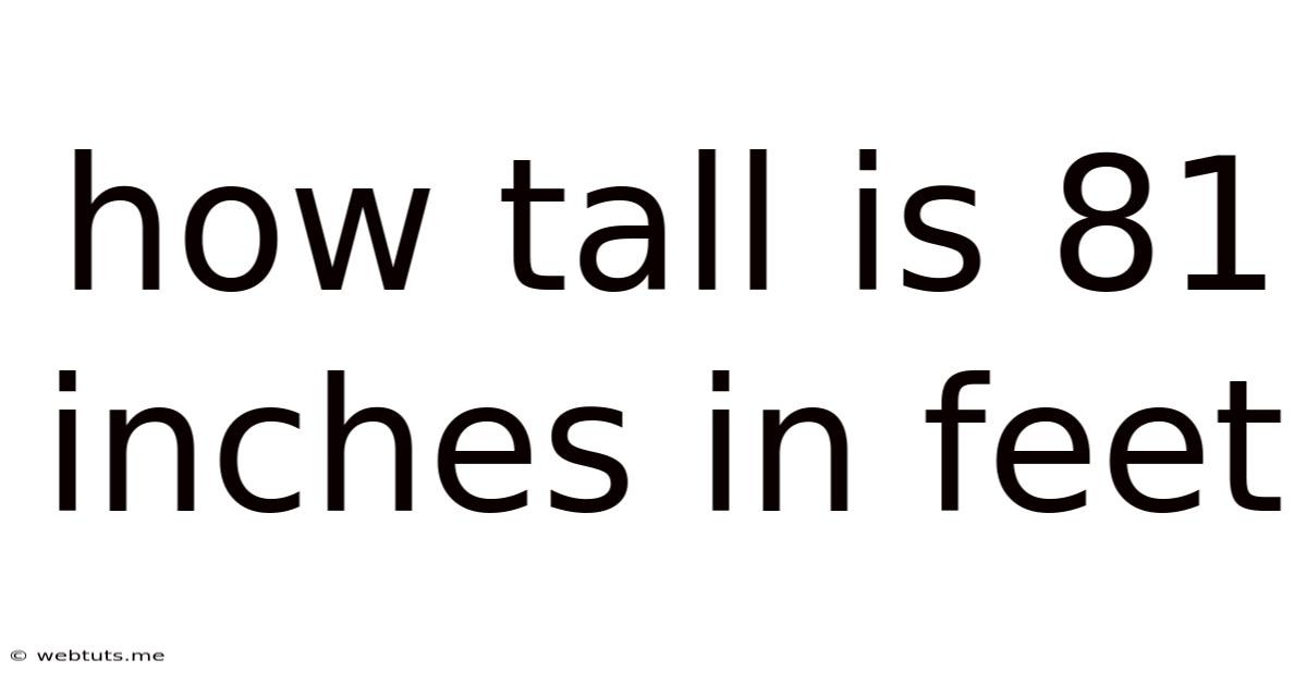 How Tall Is 81 Inches In Feet