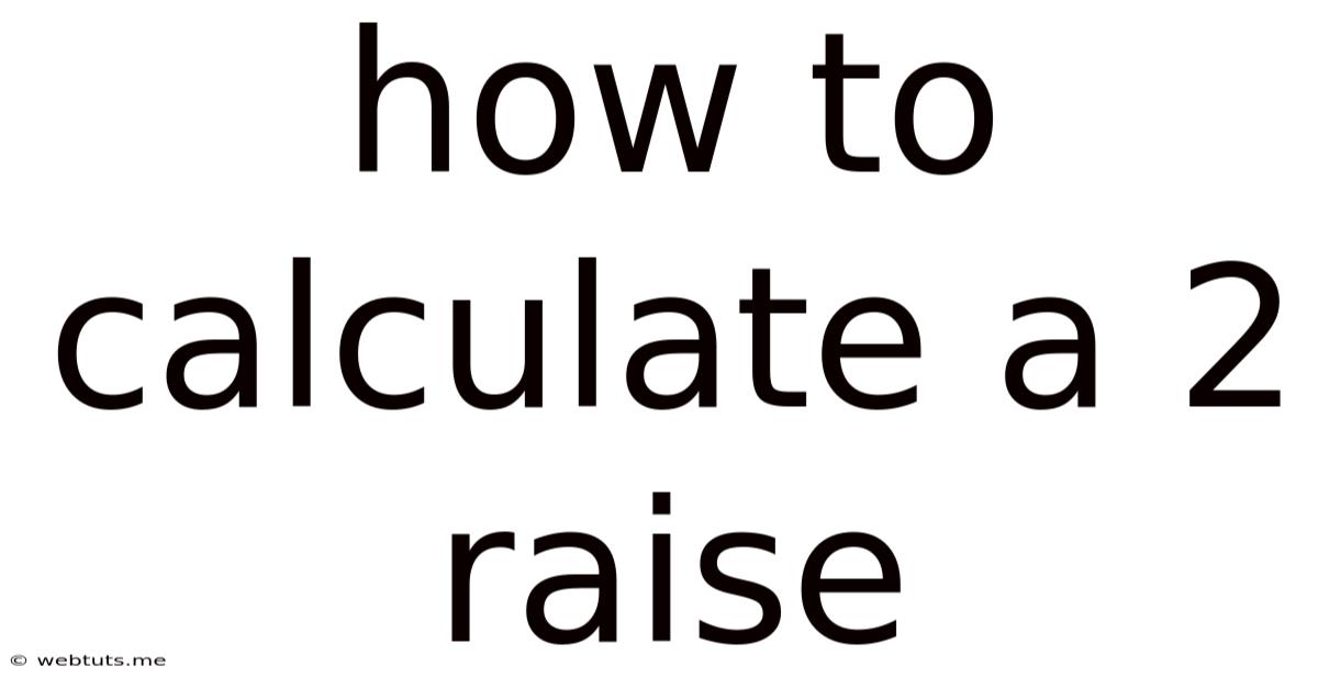 How To Calculate A 2 Raise