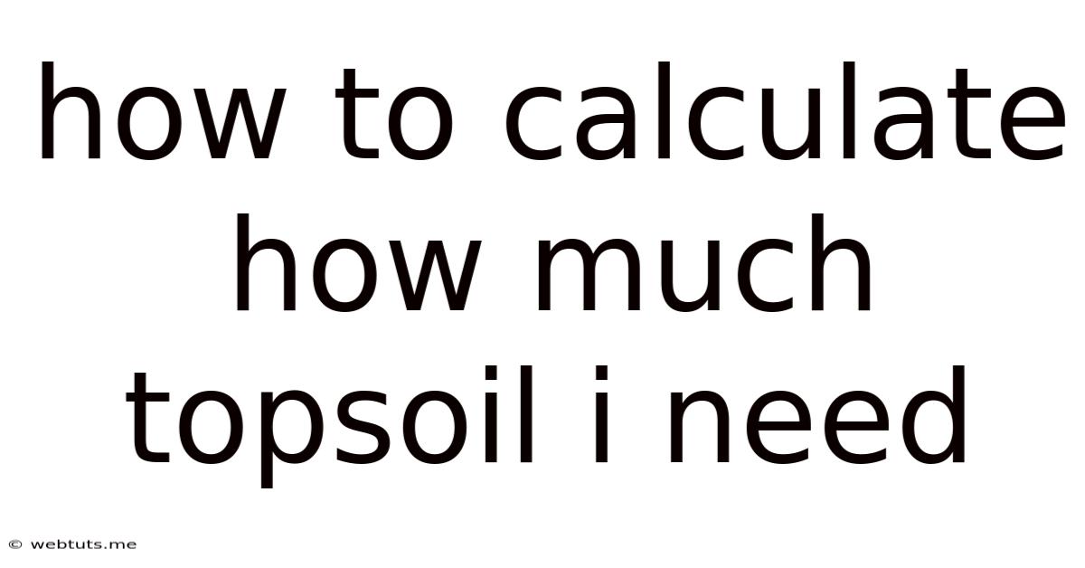 How To Calculate How Much Topsoil I Need