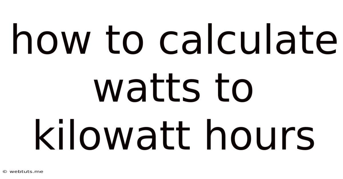 How To Calculate Watts To Kilowatt Hours