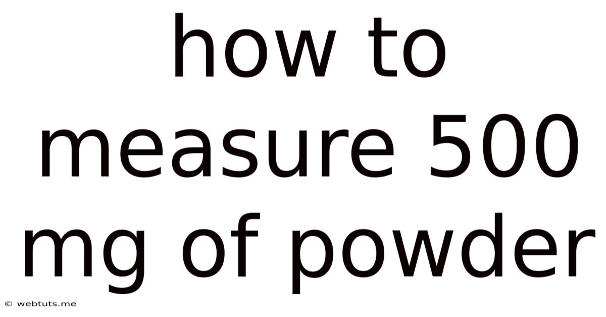 How To Measure 500 Mg Of Powder