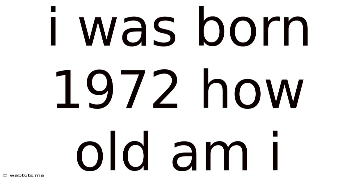 I Was Born 1972 How Old Am I