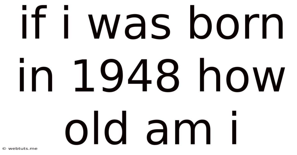 If I Was Born In 1948 How Old Am I