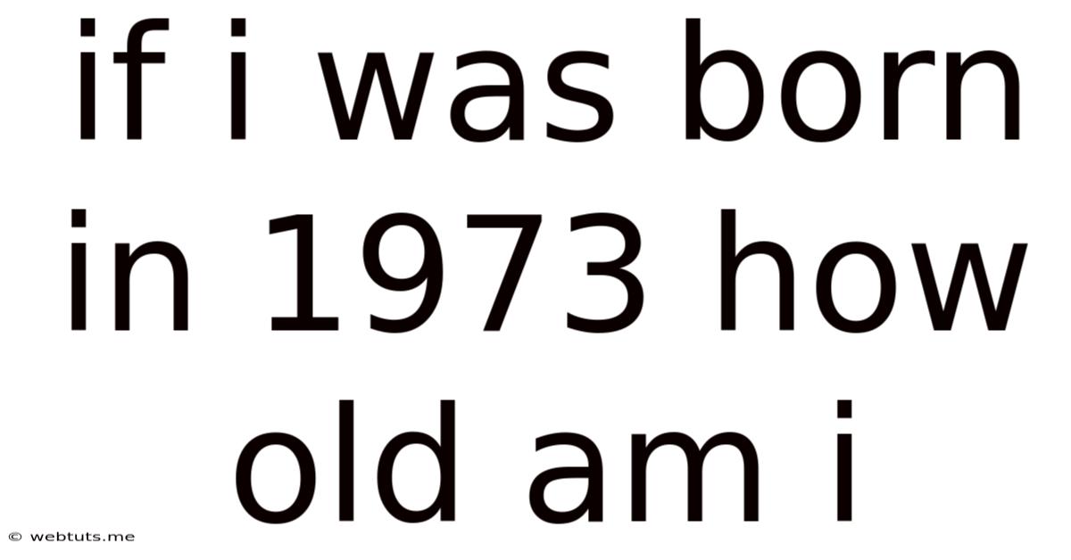 If I Was Born In 1973 How Old Am I