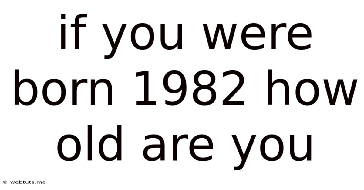 If You Were Born 1982 How Old Are You