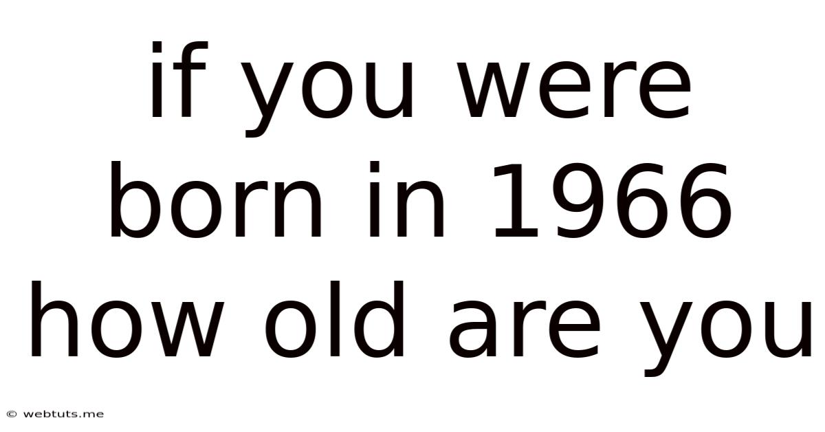 If You Were Born In 1966 How Old Are You
