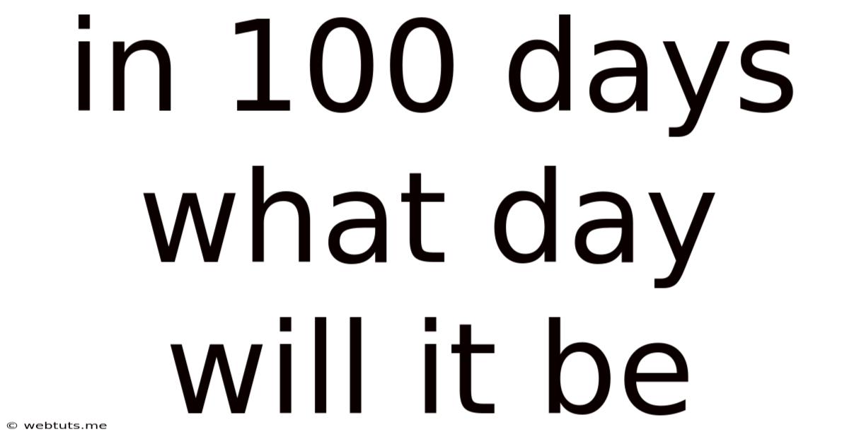 In 100 Days What Day Will It Be