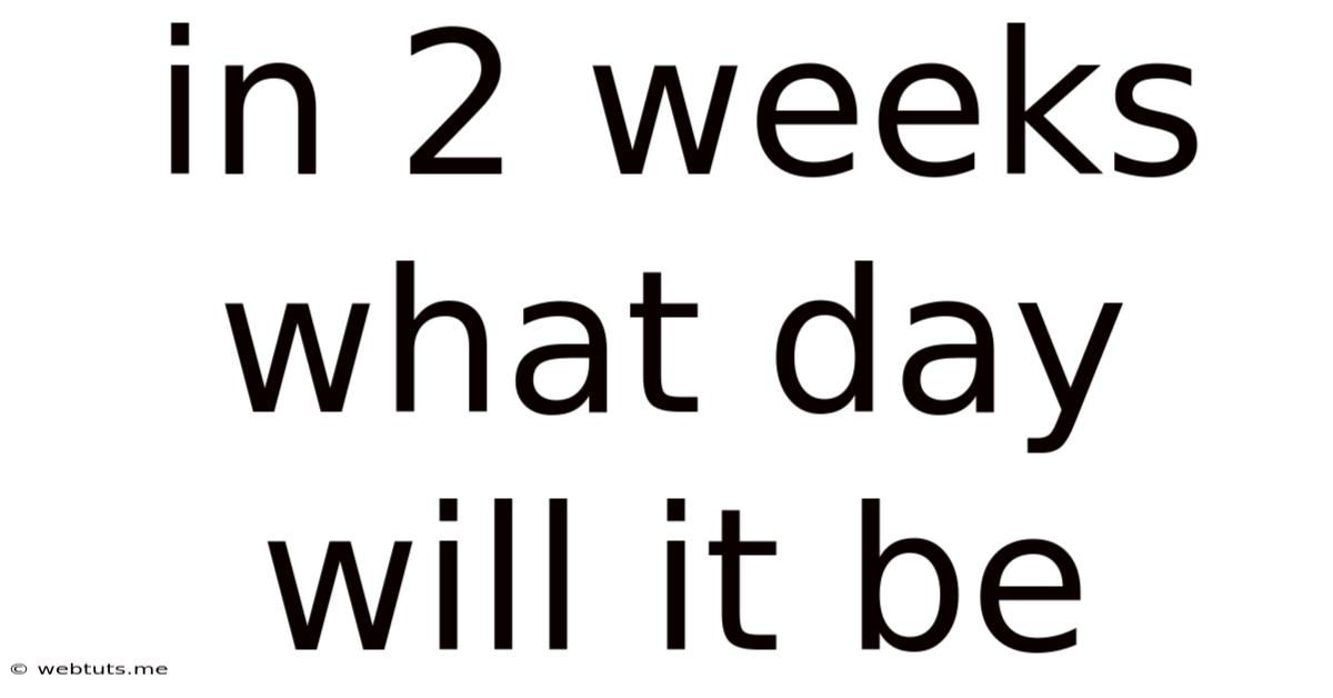In 2 Weeks What Day Will It Be