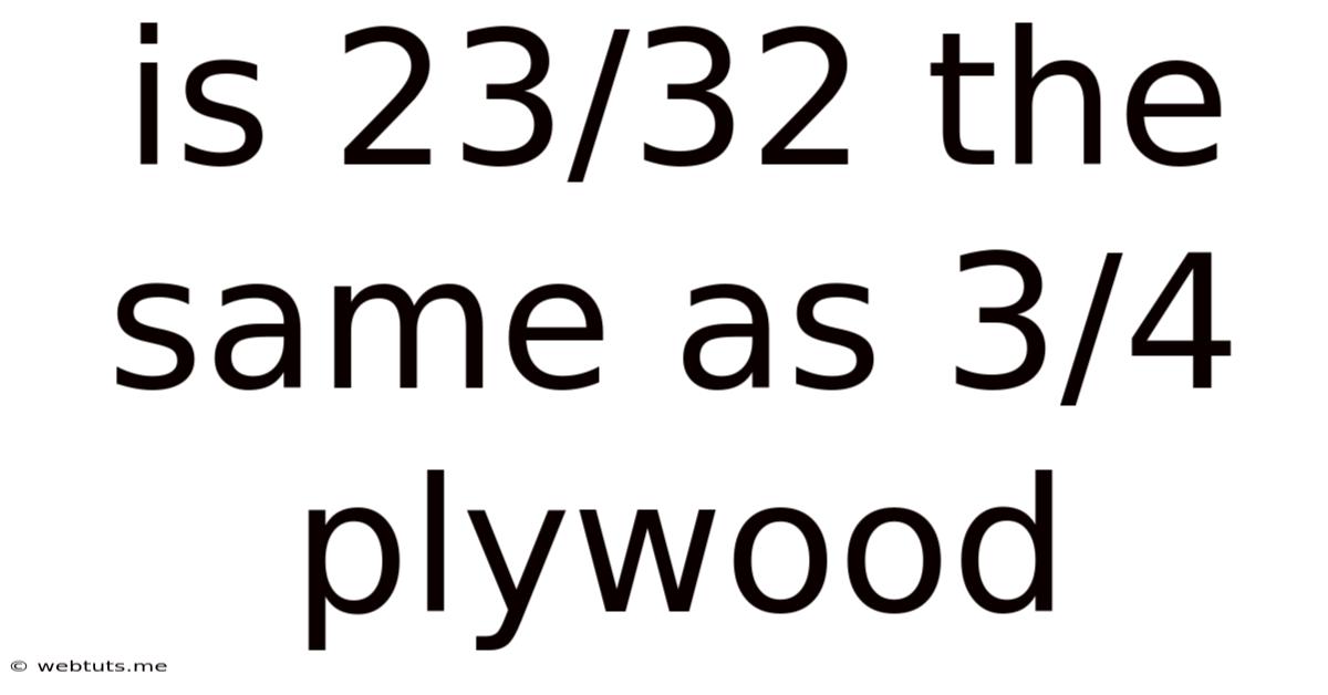 Is 23/32 The Same As 3/4 Plywood
