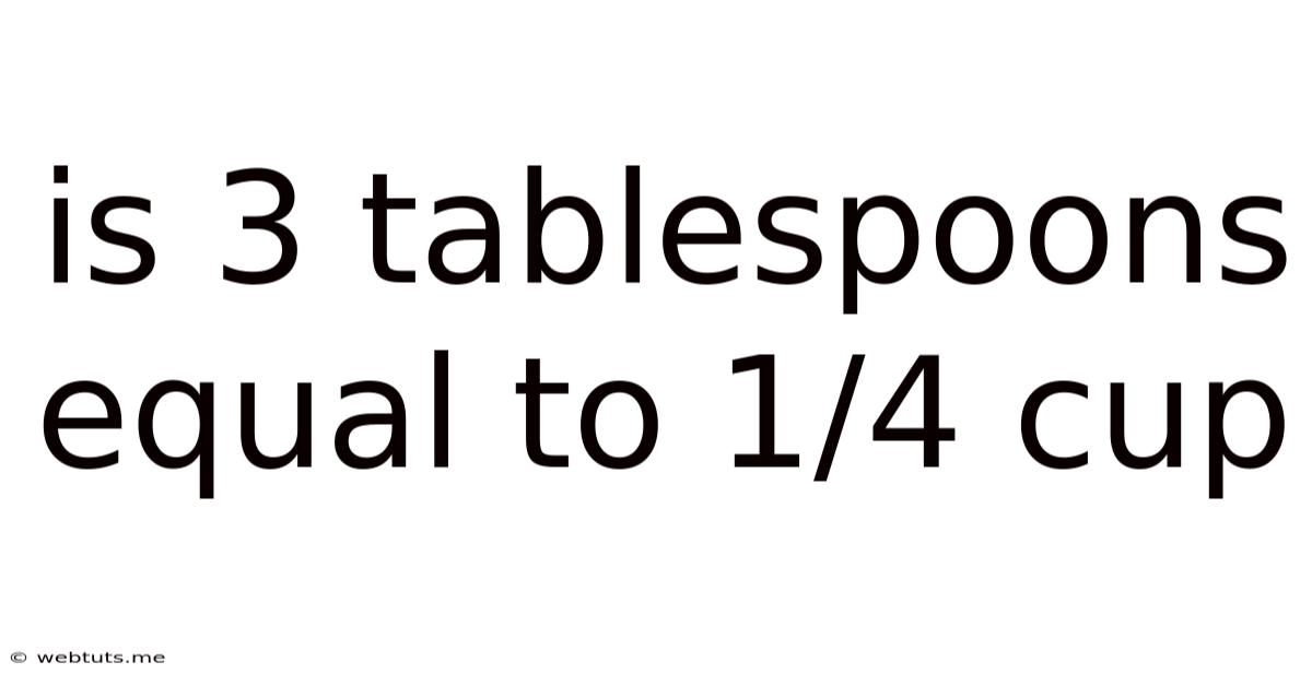Is 3 Tablespoons Equal To 1/4 Cup