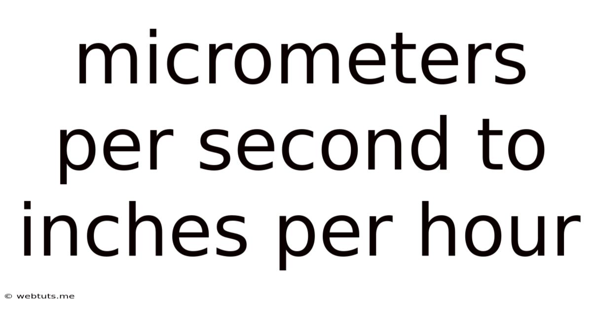 Micrometers Per Second To Inches Per Hour