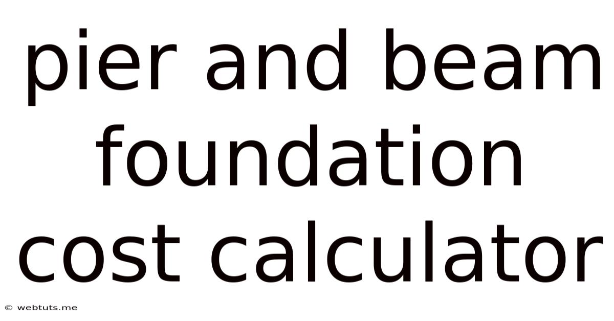 Pier And Beam Foundation Cost Calculator