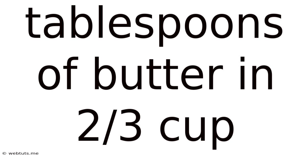 Tablespoons Of Butter In 2/3 Cup