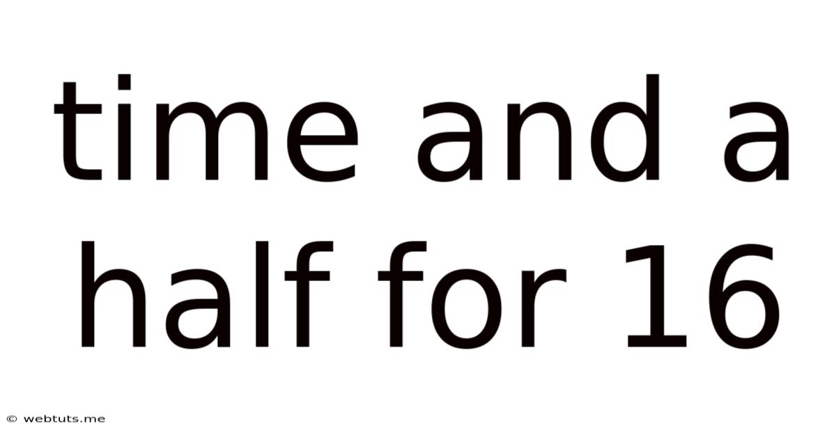 Time And A Half For 16