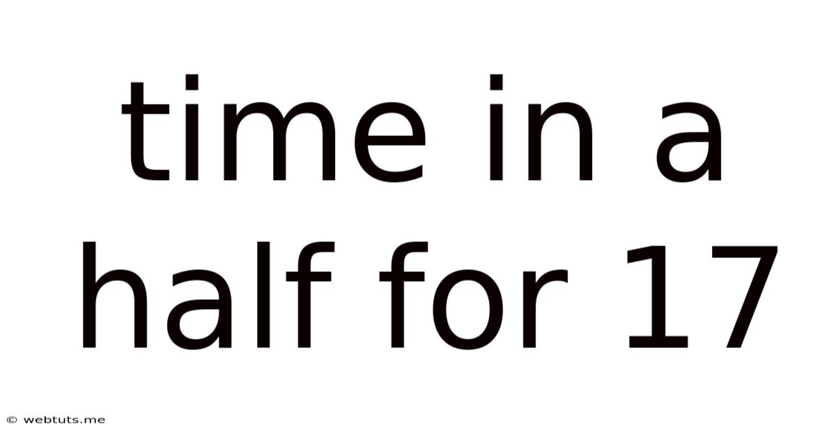 Time In A Half For 17