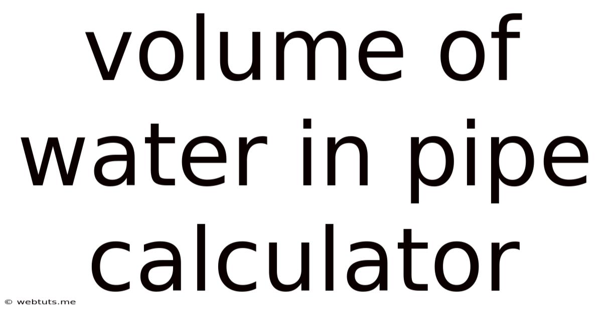 Volume Of Water In Pipe Calculator