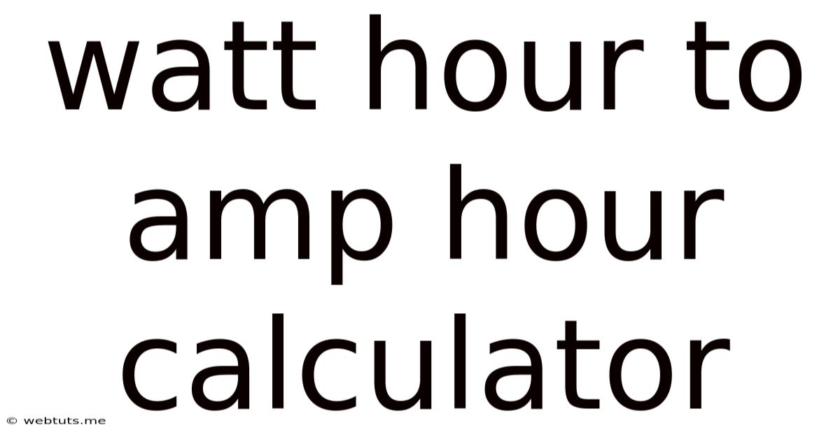 Watt Hour To Amp Hour Calculator