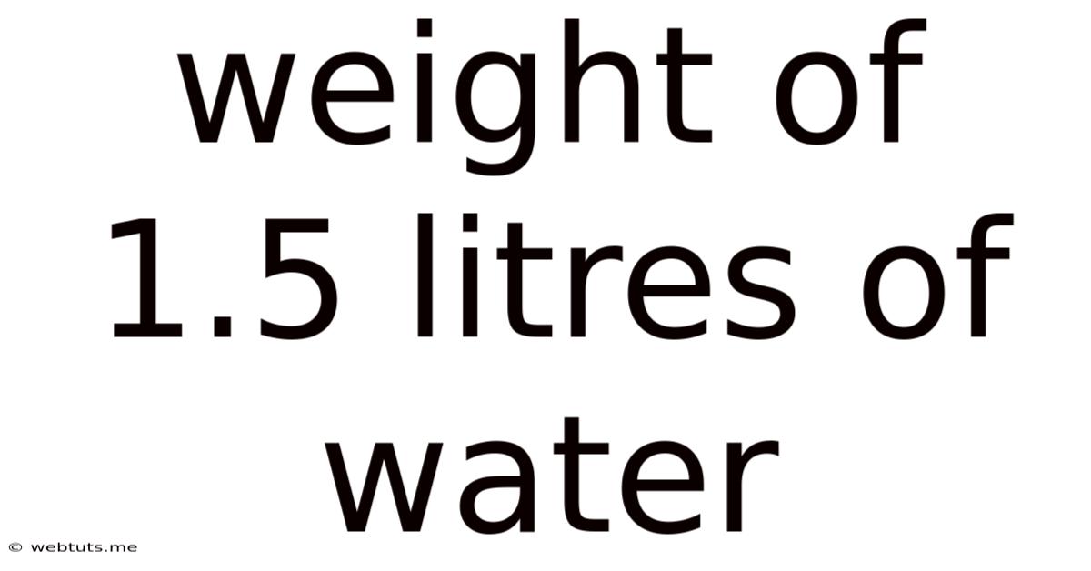 Weight Of 1.5 Litres Of Water