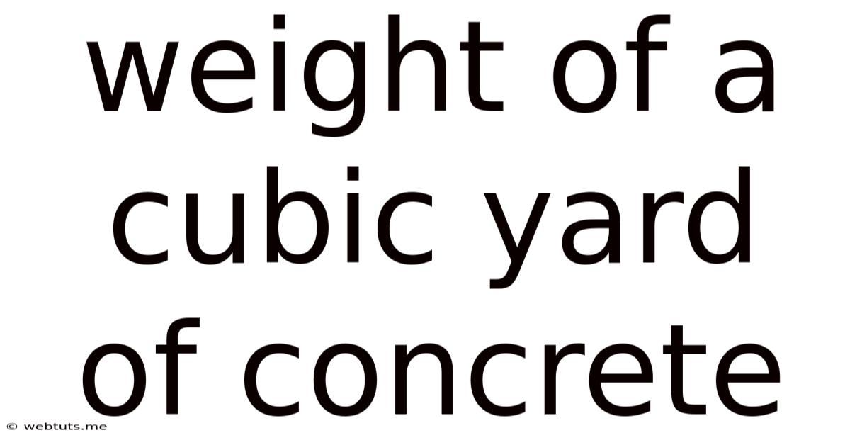 Weight Of A Cubic Yard Of Concrete