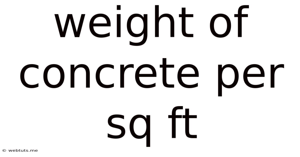 Weight Of Concrete Per Sq Ft