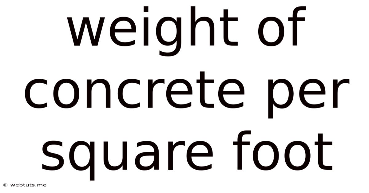 Weight Of Concrete Per Square Foot