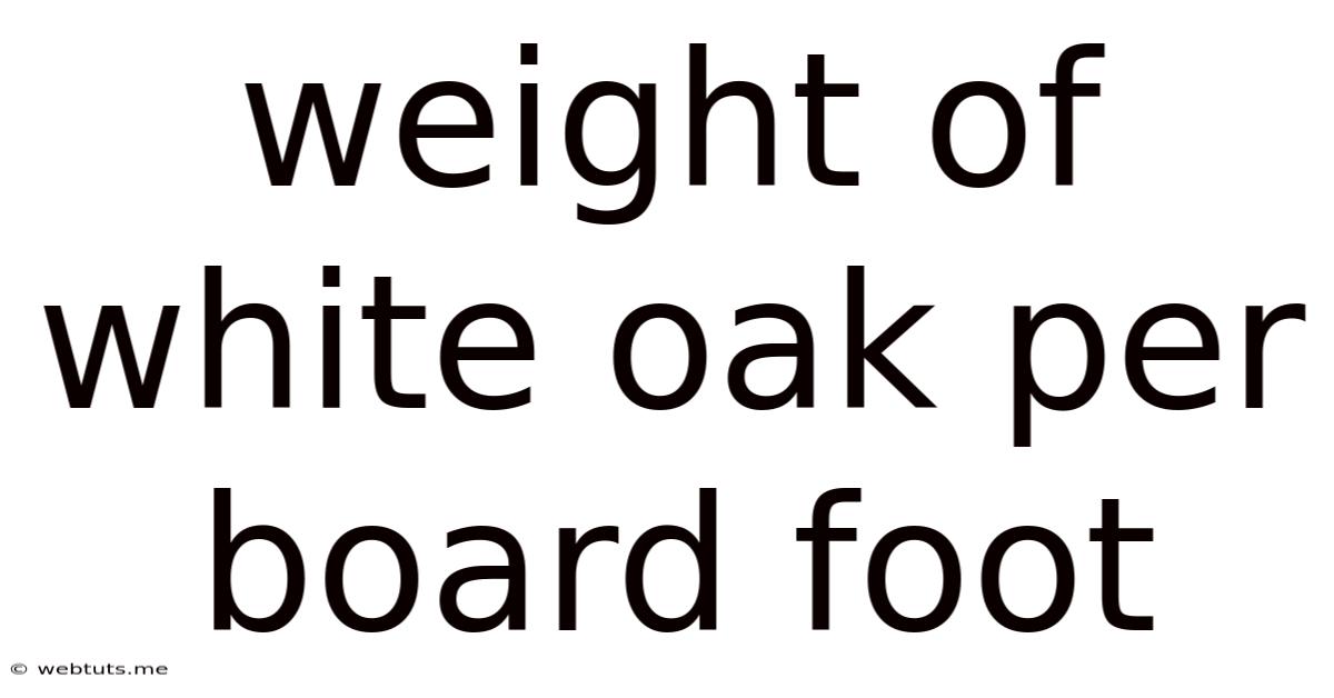 Weight Of White Oak Per Board Foot