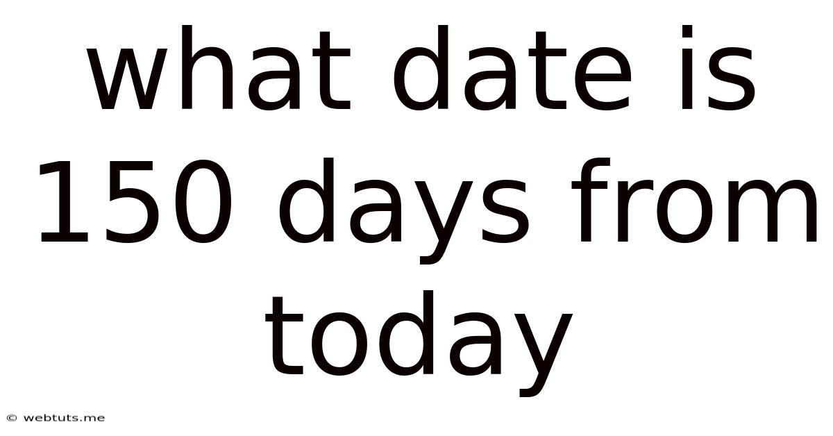 What Date Is 150 Days From Today