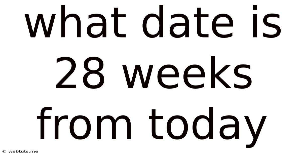 What Date Is 28 Weeks From Today