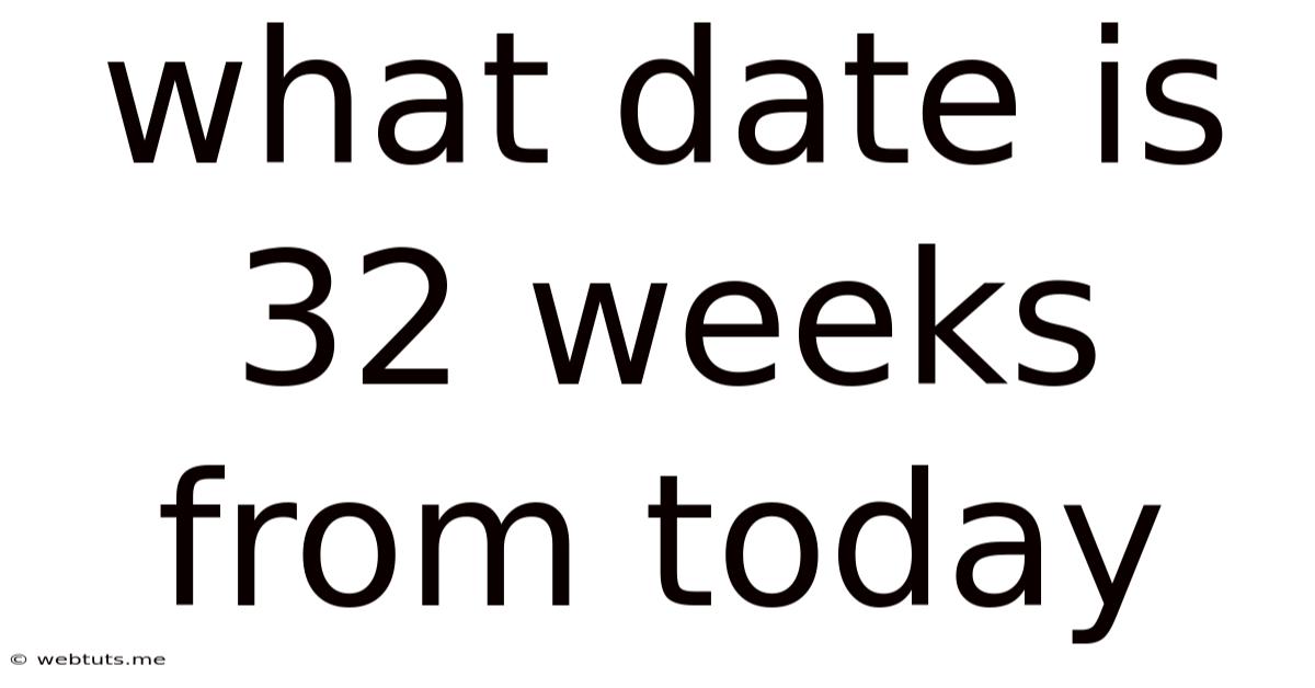 What Date Is 32 Weeks From Today