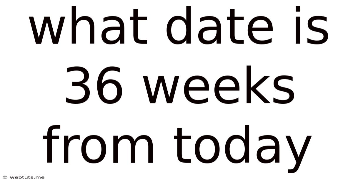 What Date Is 36 Weeks From Today